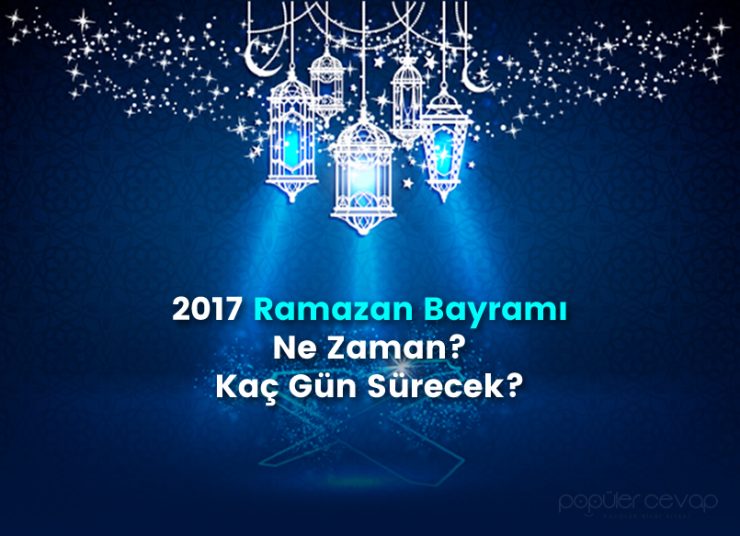 2017 Ramazan Bayramı Ne Zaman? Kaç Gün Sürecek?