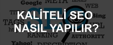 Kaliteli SEO Nasıl Yapılır?